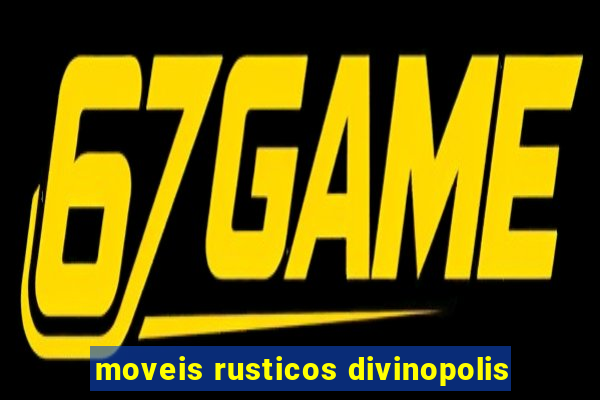 moveis rusticos divinopolis